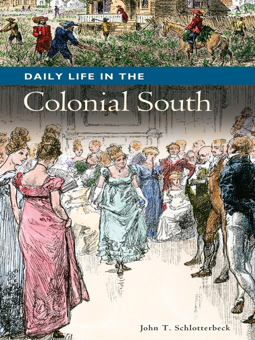Title details for Daily Life in the Colonial South by John Schlotterbeck - Available